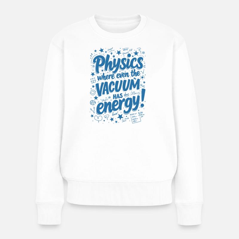 PHYSIK: WO AUCH DAS VAKUUM ENERGIE HAT! - Frauen Premium Bio Pullover - Weiß