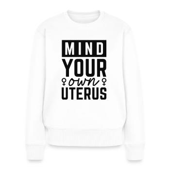 Achten Sie auf Ihre eigene Gebärmutter - Frauen Premium Bio Pullover - Weiß - Vorne - Julia (174cm)