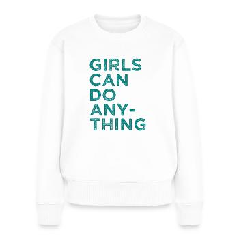 Girls Can Do Anything - Mädchen können alles mache - Frauen Premium Bio Pullover - Weiß - Vorne - Julia (174cm)