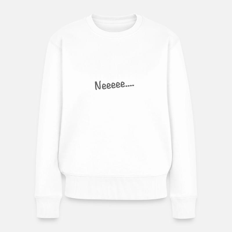 Neeeee.... - Frauen Premium Bio Pullover - Weiß