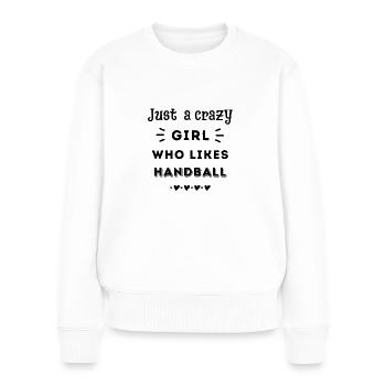 Nur ein verrücktes Mädchen, das Handball mag - Frauen Premium Bio Pullover - Weiß - Vorne - Julia (174cm)