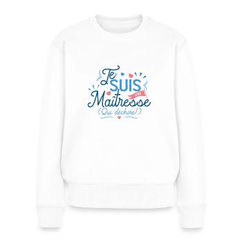 JE SUIS UNE MAITRESSE qui déchire idée cadeau fête - Pull Premium bio Femme - blanc - Devant - Julia (174cm)