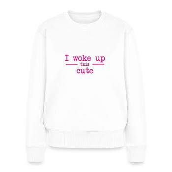 I woke up this cute - Ich bin so niedlich aufgewac - Frauen Premium Bio Pullover - Weiß - Vorne - Julia (174cm)
