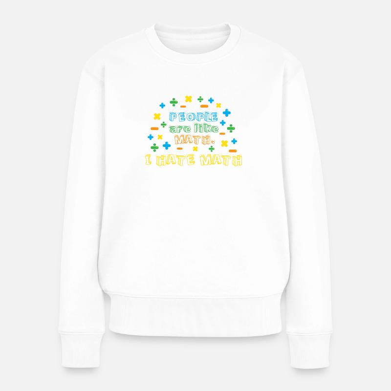 Menschen sind wie Mathe, ich hasse Mathe - Frauen Premium Bio Pullover - Weiß
