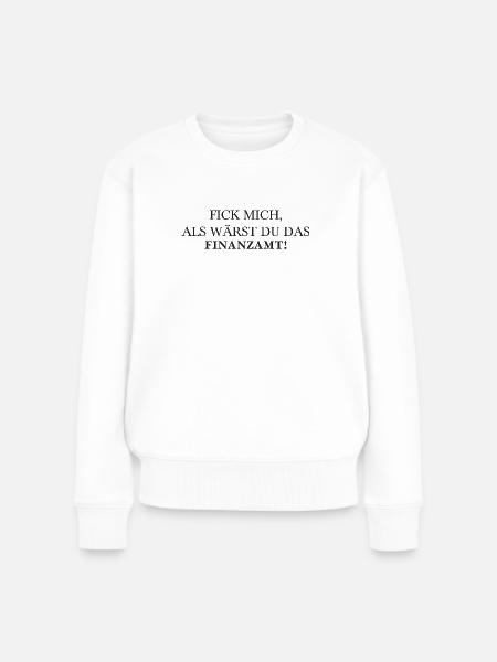 Fick mich Spruch - Finanzamt - Frauen Premium Bio Pullover - Weiß