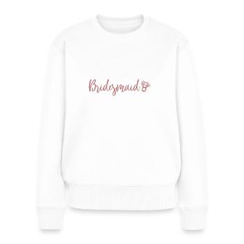 Bridesmaid, JGA, Brautjungfer, Spass - Frauen Premium Bio Pullover - Weiß - Vorne - Julia (174cm)