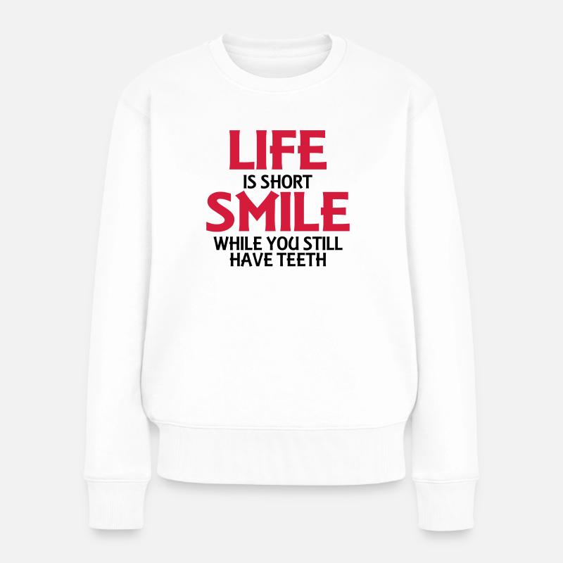Life is short, smile while you still have teeth - Frauen Premium Bio Pullover - Weiß