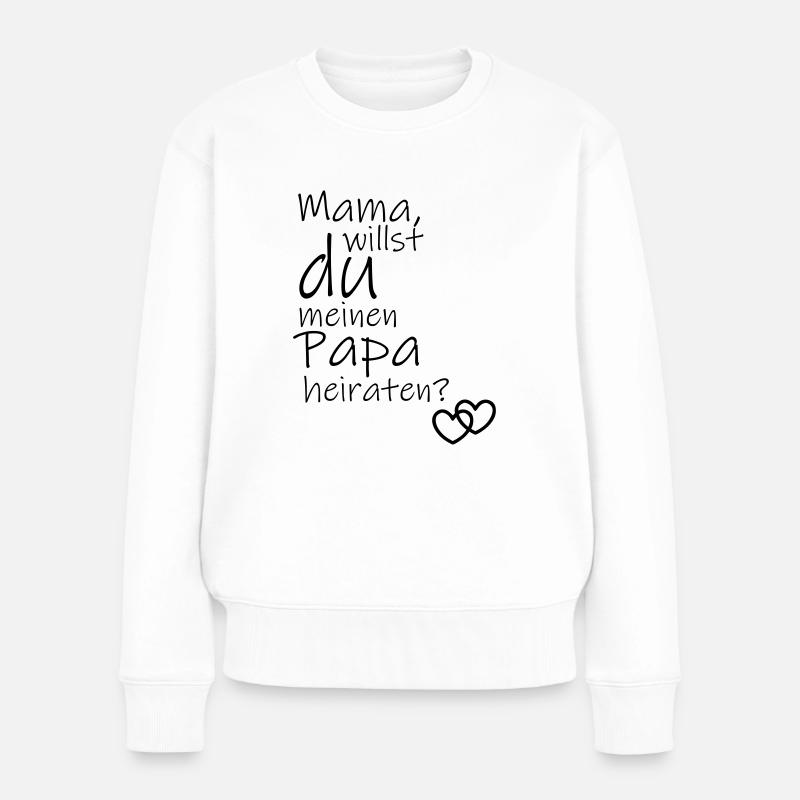 Mama, willst du meinen Papa heiraten? - Frauen Premium Bio Pullover - Weiß