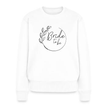 Bride to be Braut Shirt hochzeit jga - Frauen Premium Bio Pullover - Weiß - Vorne - Julia (174cm)