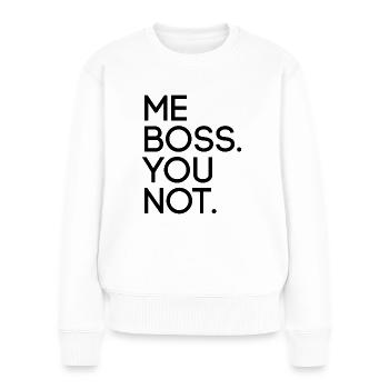 Me Boss You Not - Frauen Premium Bio Pullover - Weiß - Vorne - Julia (174cm)