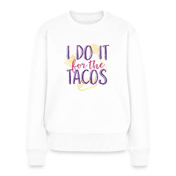 I Do It For The Tacos - Frauen Premium Bio Pullover - Weiß - Vorne - Julia (174cm)