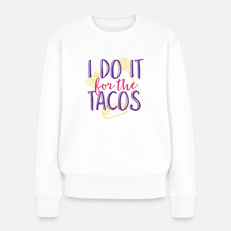 I Do It For The Tacos - Frauen Premium Bio Pullover - Weiß