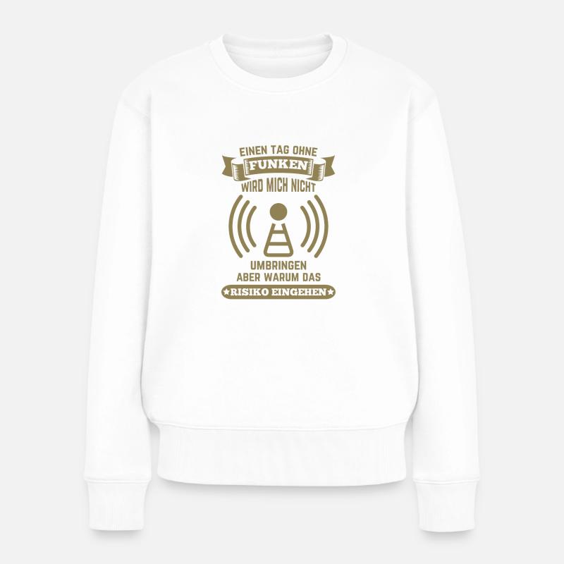 Amateurfunker ein Tag ohne funken wird mich nicht - Frauen Premium Bio Pullover - Weiß
