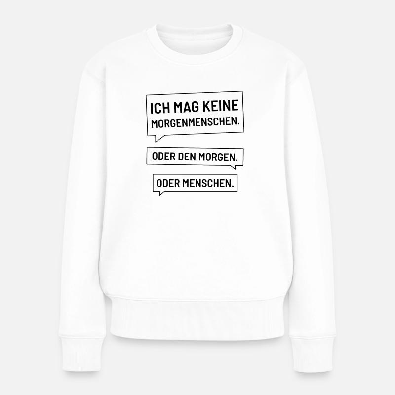 Ich mag keine Morgenmenschen - Morgenmuffel - Frauen Premium Bio Pullover - Weiß