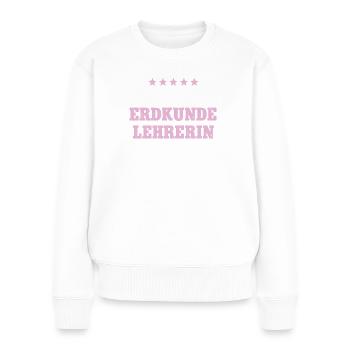 Beste Erdkunde Lehrerin Geo Erdkunde Geografie - Frauen Premium Bio Pullover - Weiß - Vorne - Julia (174cm)