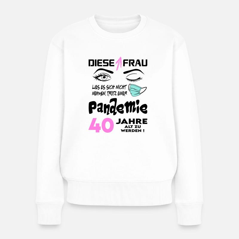 Geburtstag Frau Pandemie Lockdown Corona 40 - Frauen Premium Bio Pullover - Weiß