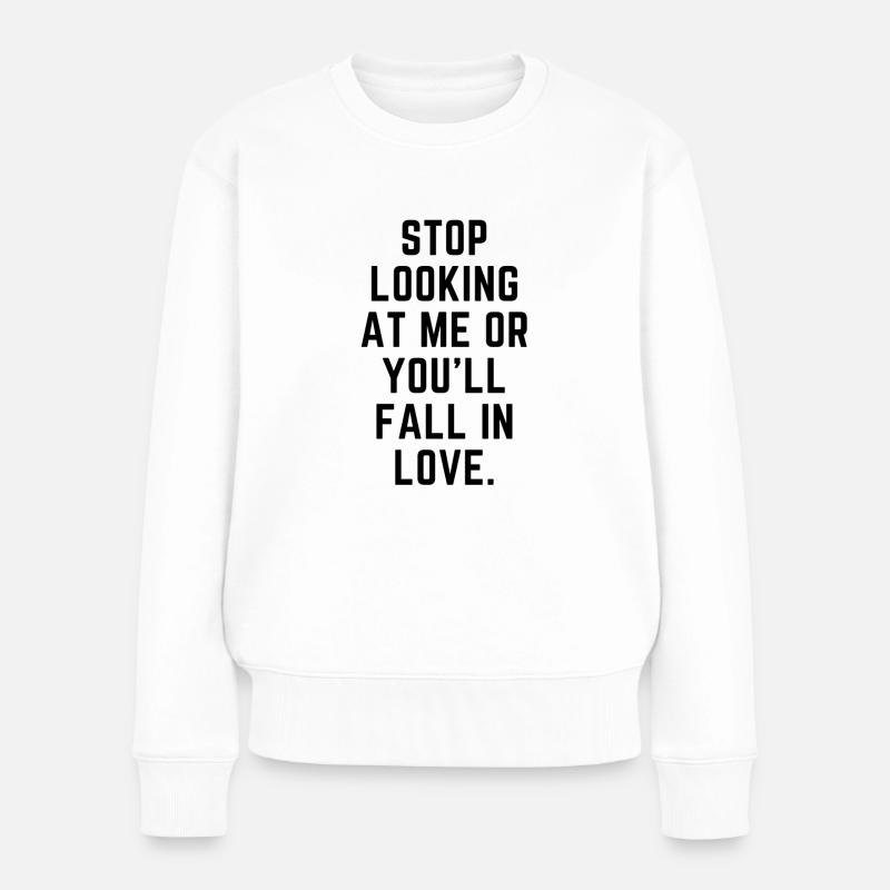 Stop looking at me or you'll fall in love - Frauen Premium Bio Pullover - Weiß