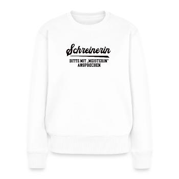 Schreinerin Meister Prüfung Bestanden Schreinerei - Frauen Premium Bio Pullover - Weiß - Vorne - Julia (174cm)