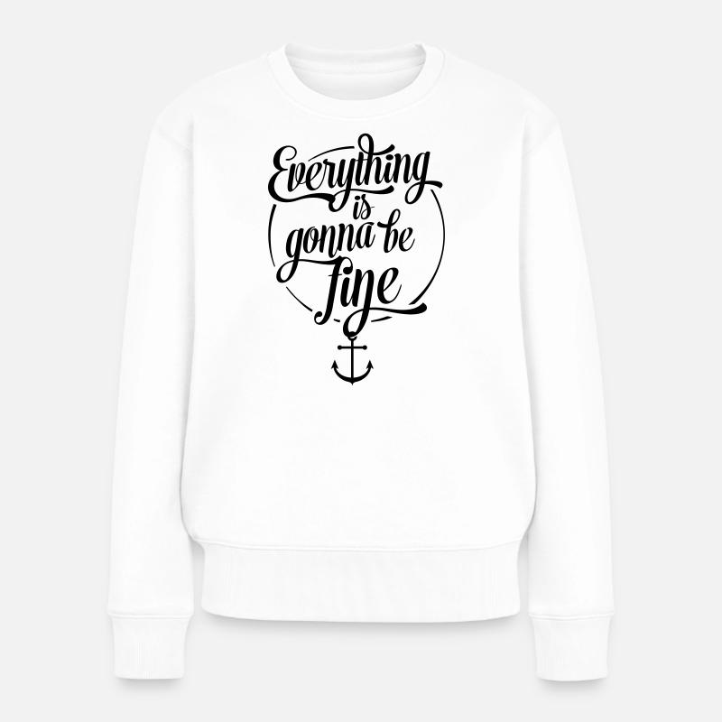 Everything is gonna be fine, Alles wird gut, Anker - Frauen Premium Bio Pullover - Weiß