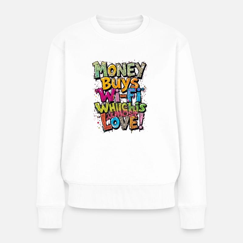 Mit Geld kauft man Wi-Fi, was fast Liebe ist - Frauen Premium Bio Pullover - Weiß