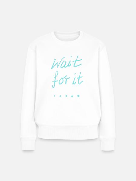 Wait for it - Pull Premium bio Femme - blanc
