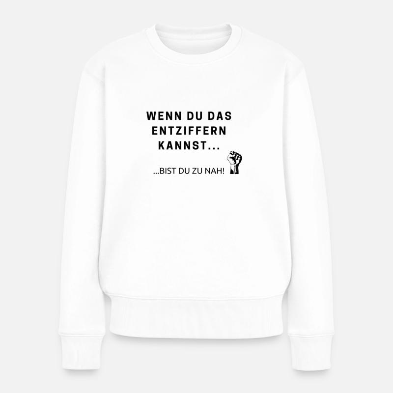 Wenn du das entziffern kannst, bist du zu nah! - Frauen Premium Bio Pullover - Weiß