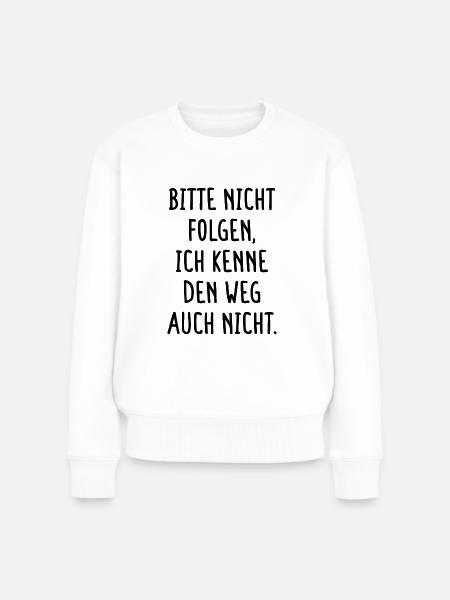 Bitte Nicht Folgen Ich Kenne Den Weg Auch Nicht - Frauen Premium Bio Pullover - Weiß