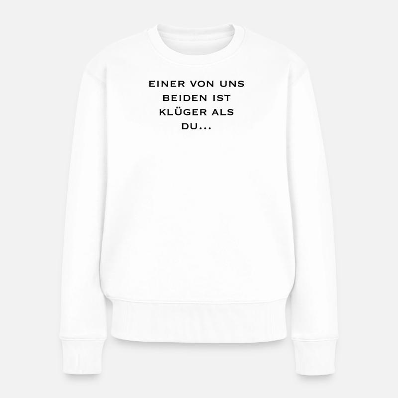 einer von uns beiden ist klüger als du... - Frauen Premium Bio Pullover - Weiß