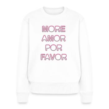 More Amor por favor-mehr Liebe bitte - Frauen Premium Bio Pullover - Weiß - Vorne - Julia (174cm)