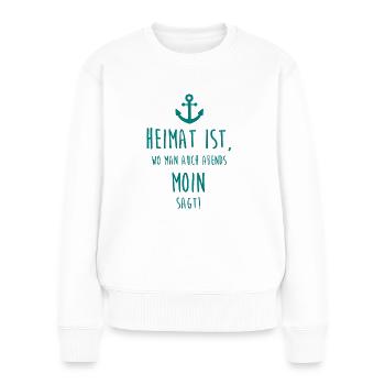 Heimat ist, wo man auch abends MOIN sagt! - Frauen Premium Bio Pullover - Weiß - Vorne - Julia (174cm)