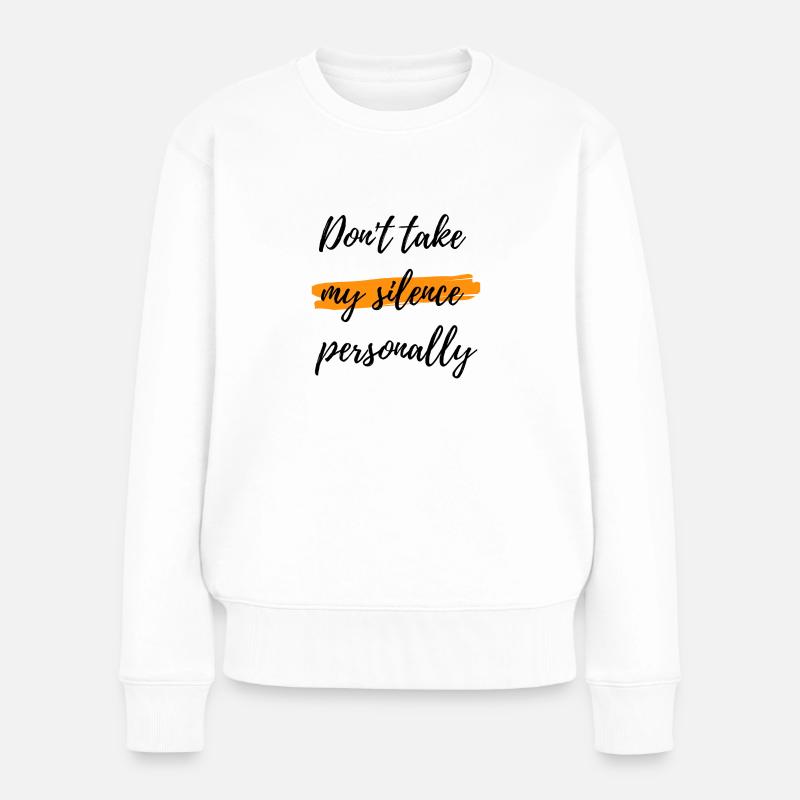 Don't take my silence personally - Mutismus - Frauen Premium Bio Pullover - Weiß
