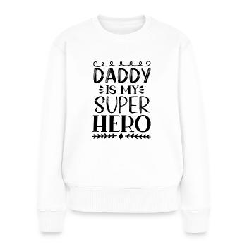 Daddy Is My Super Hero - Frauen Premium Bio Pullover - Weiß - Vorne - Julia (174cm)