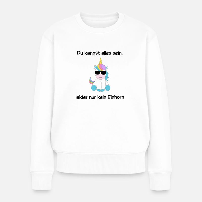 Du kannst alles sein, leider nur kein Einhorn - Frauen Premium Bio Pullover - Weiß