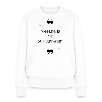 Offline ist meine Superkraft - Digital Detox Zitat T-Shirt - Frauen Premium Bio Pullover - Weiß - Vorne - Julia (174cm)