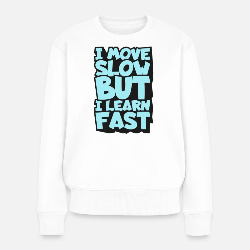 Ich bewege mich langsam, aber ich lerne schnell - Frauen Premium Bio Pullover - Weiß