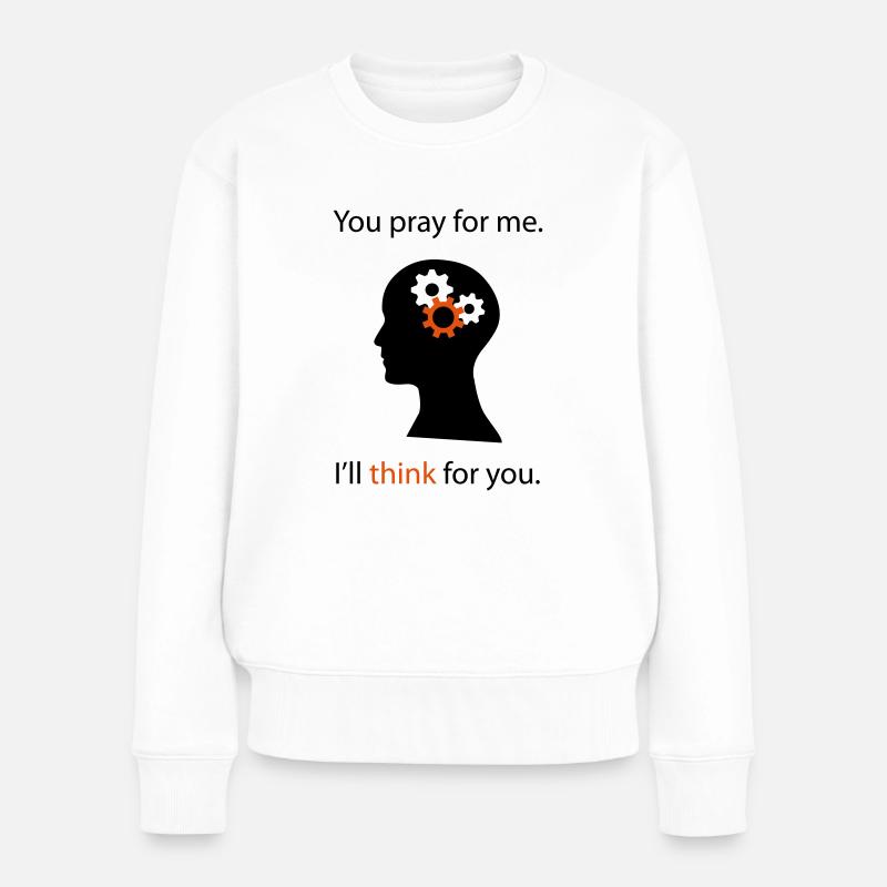 You Pray. I Think. - Frauen Premium Bio Pullover - Weiß