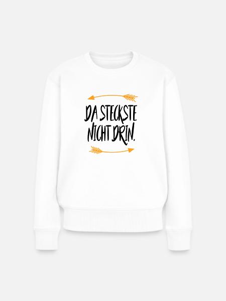 Da steckste nicht drin Sprüche - Frauen Premium Bio Pullover - Weiß