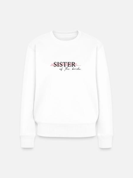 Sister of the bride - Frauen Premium Bio Pullover - Weiß