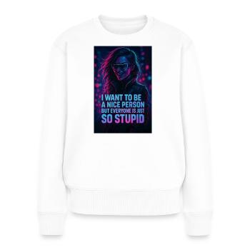 Humorvoller Neon-Design mit sarkastischem Spruch - Frauen Premium Bio Pullover - Weiß - Vorne - Julia (174cm)