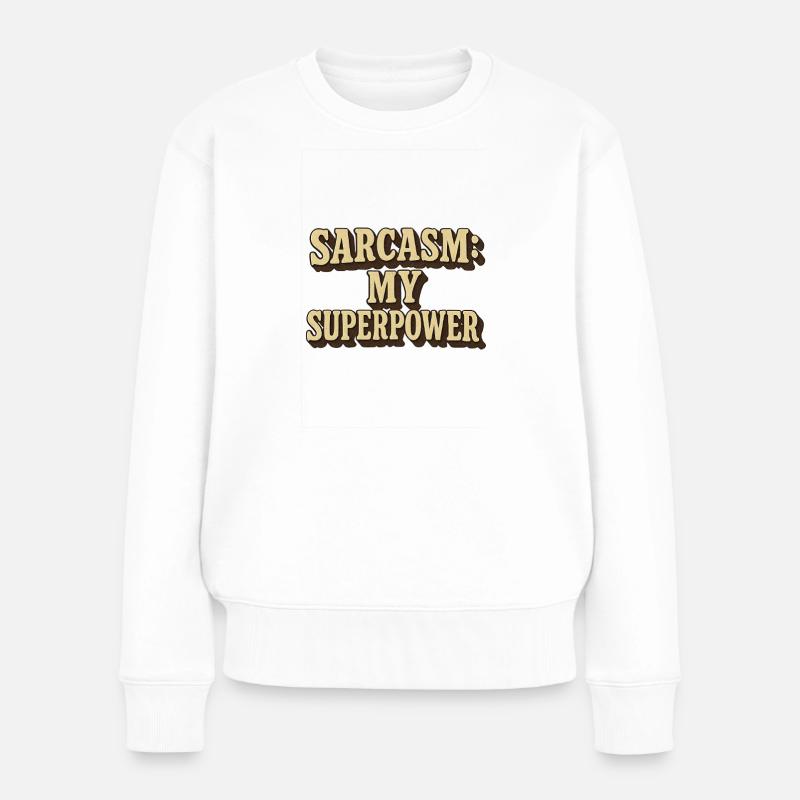 Sarcasme Ma superpuissance Citation Design - Pull Premium bio Femme - blanc