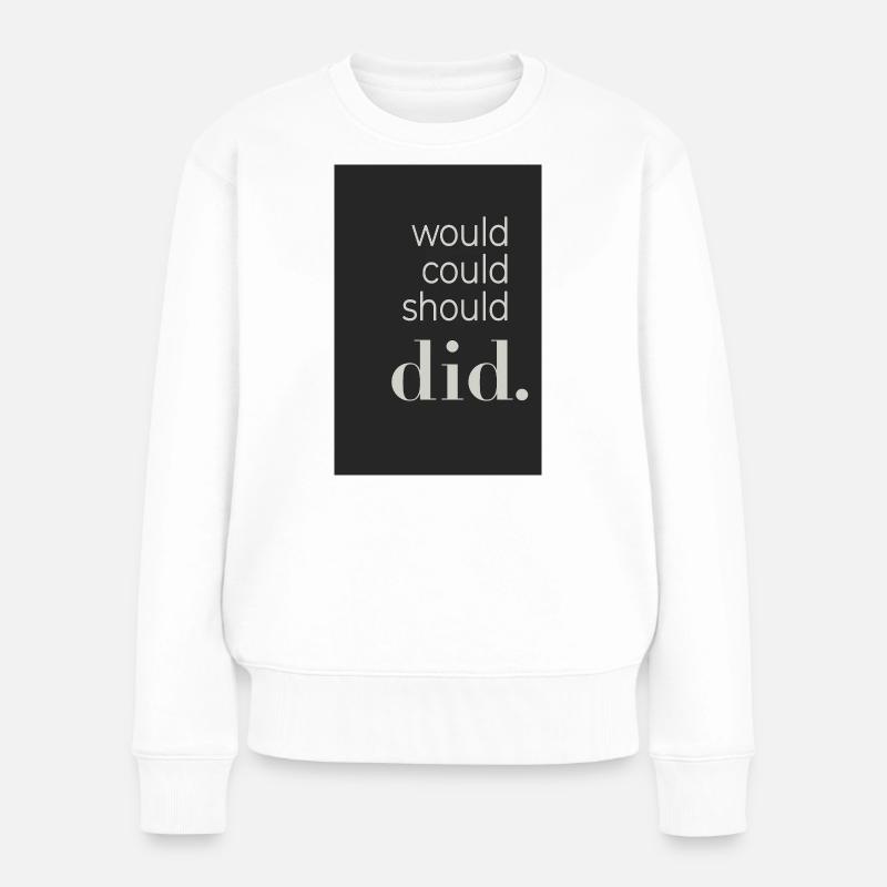  Would Could Should Did Typography Poster - Frauen Premium Bio Pullover - Weiß