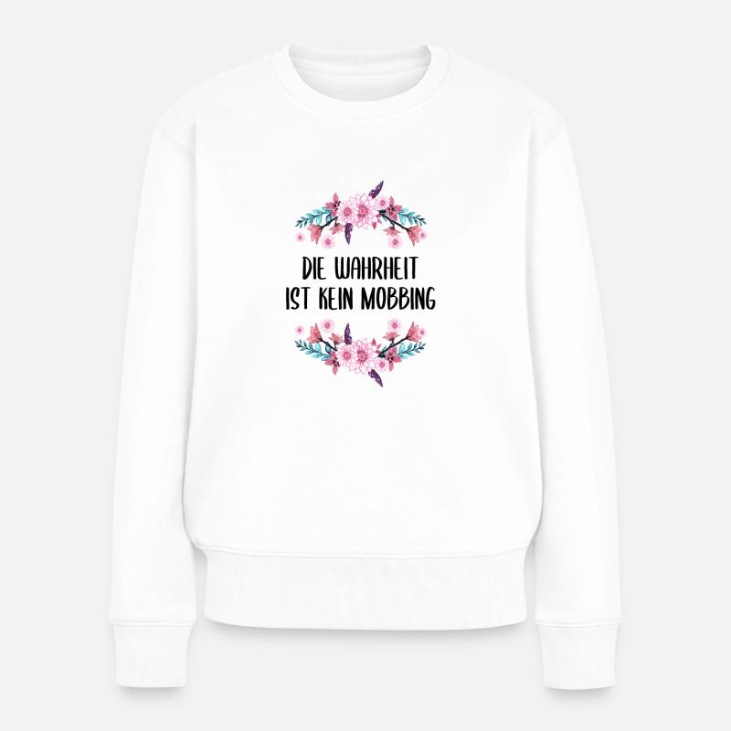Die Wahrheit ist kein Mobbing Lustiger Spruch - Frauen Premium Bio Pullover - Weiß
