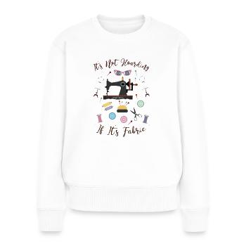 It's Not Hoarding If It's Fabric Sewing Tailoring - Women's Premium Organic Jumper - white - Front - Julia (174cm)
