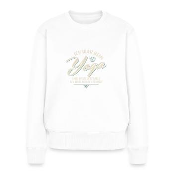 Ich war beim Yoga Spruch Lustig Ironie Sarkasmus - Frauen Premium Bio Pullover - Weiß - Vorne - Julia (174cm)