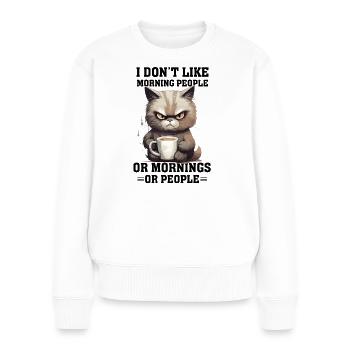 i dont like morning people Cat coffee - Frauen Premium Bio Pullover - Weiß - Vorne - Julia (174cm)