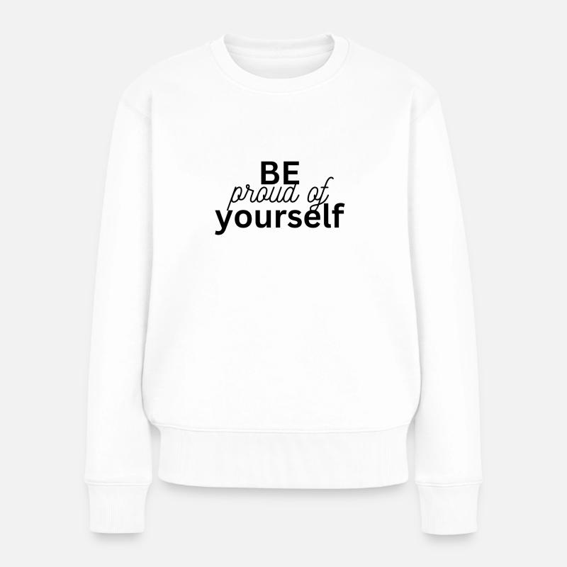 Be proud of yourself - Frauen Premium Bio Pullover - Weiß