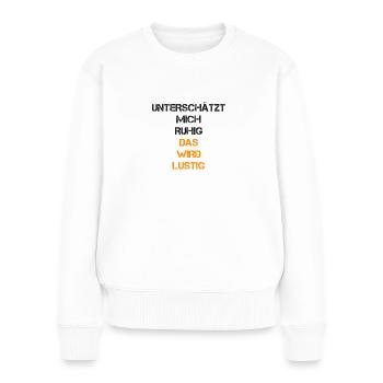 sprüche, lustige sprüche, lustige, humor, spruch, - Frauen Premium Bio Pullover - Weiß - Vorne - Julia (174cm)