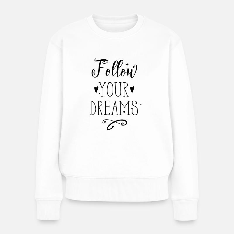 follow your dreams - Frauen Premium Bio Pullover - Weiß