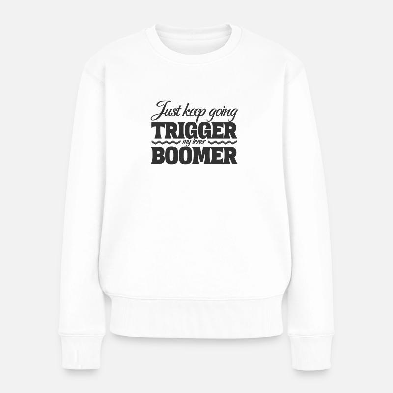 Just Keep Going, Trigger My Inner Boomer - Women's Premium Organic Jumper - white