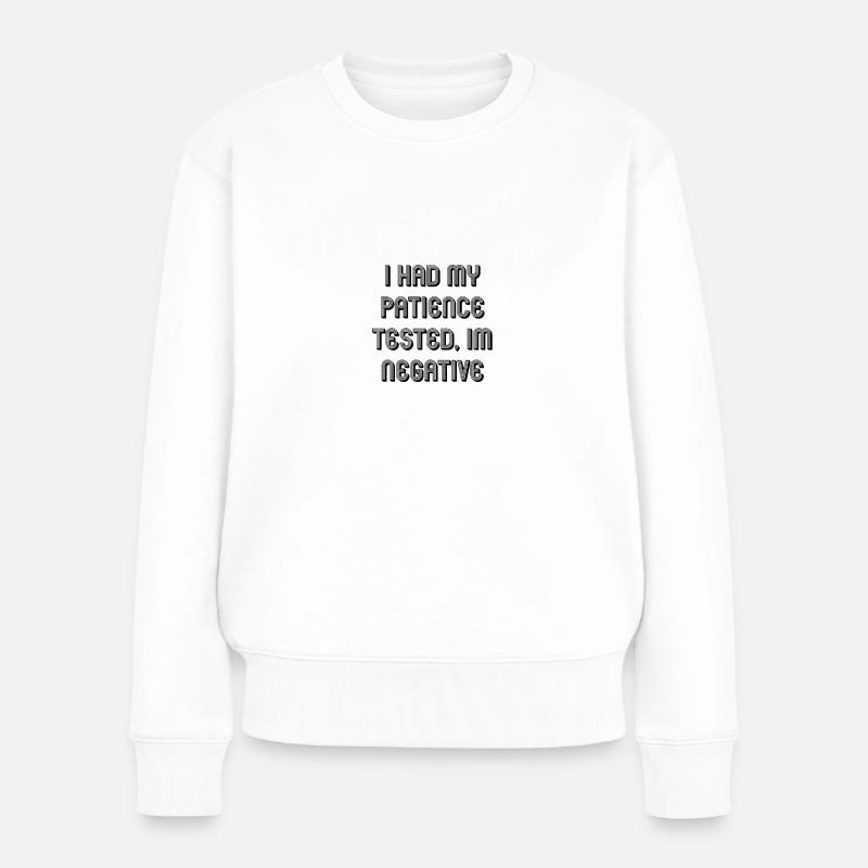 i had my patience tested im negative - Frauen Premium Bio Pullover - Weiß